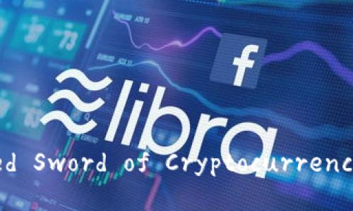 ### Title: The Double-Edged Sword of Cryptocurrency: A Comprehensive Analysis