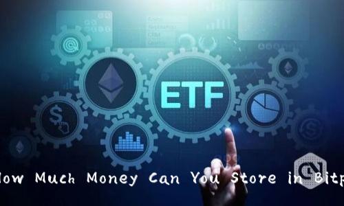 : How Much Money Can You Store in Bitpie?